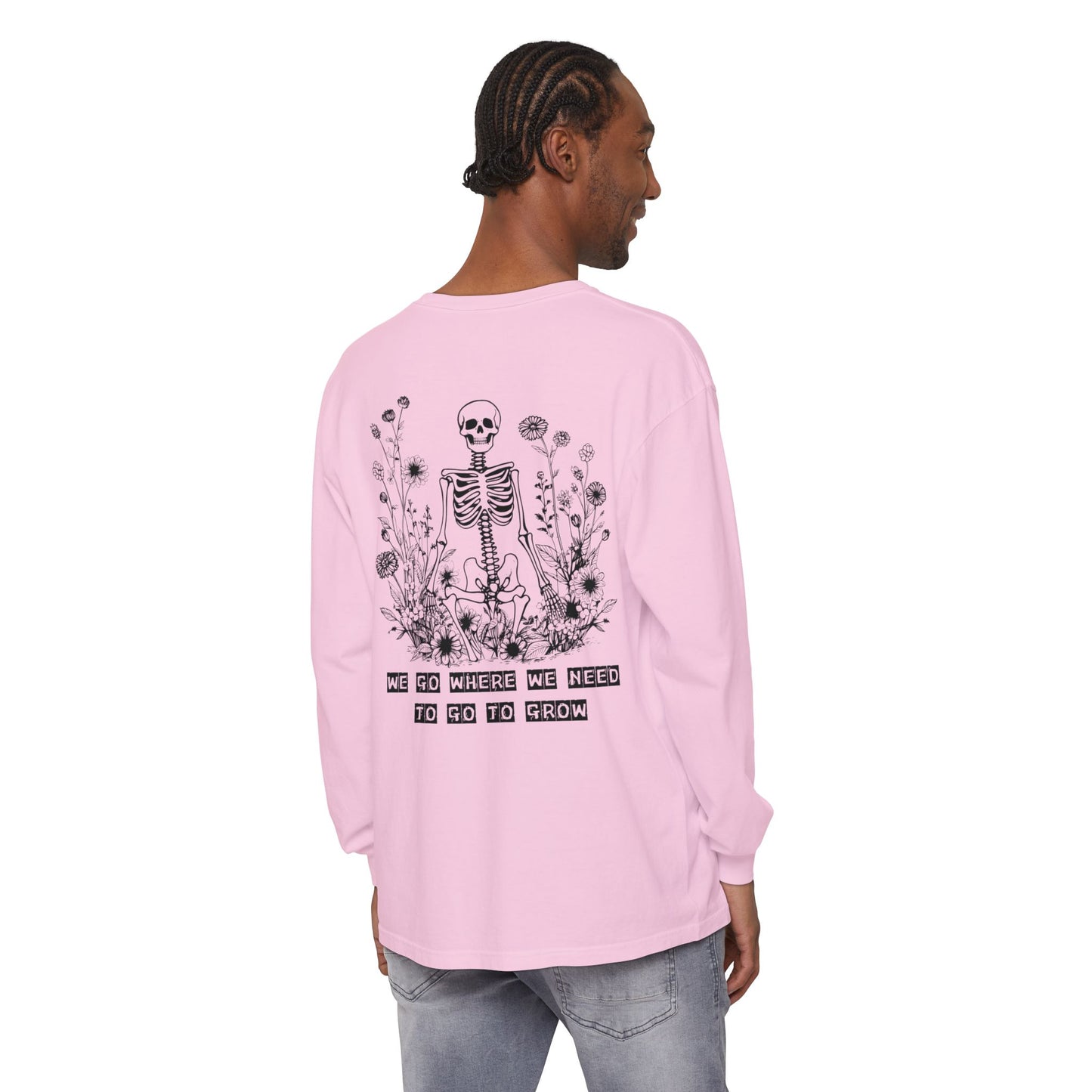 We Go Where We Need To Go To Grow Floral Skeleton T Shirt Long Sleeve (BL)