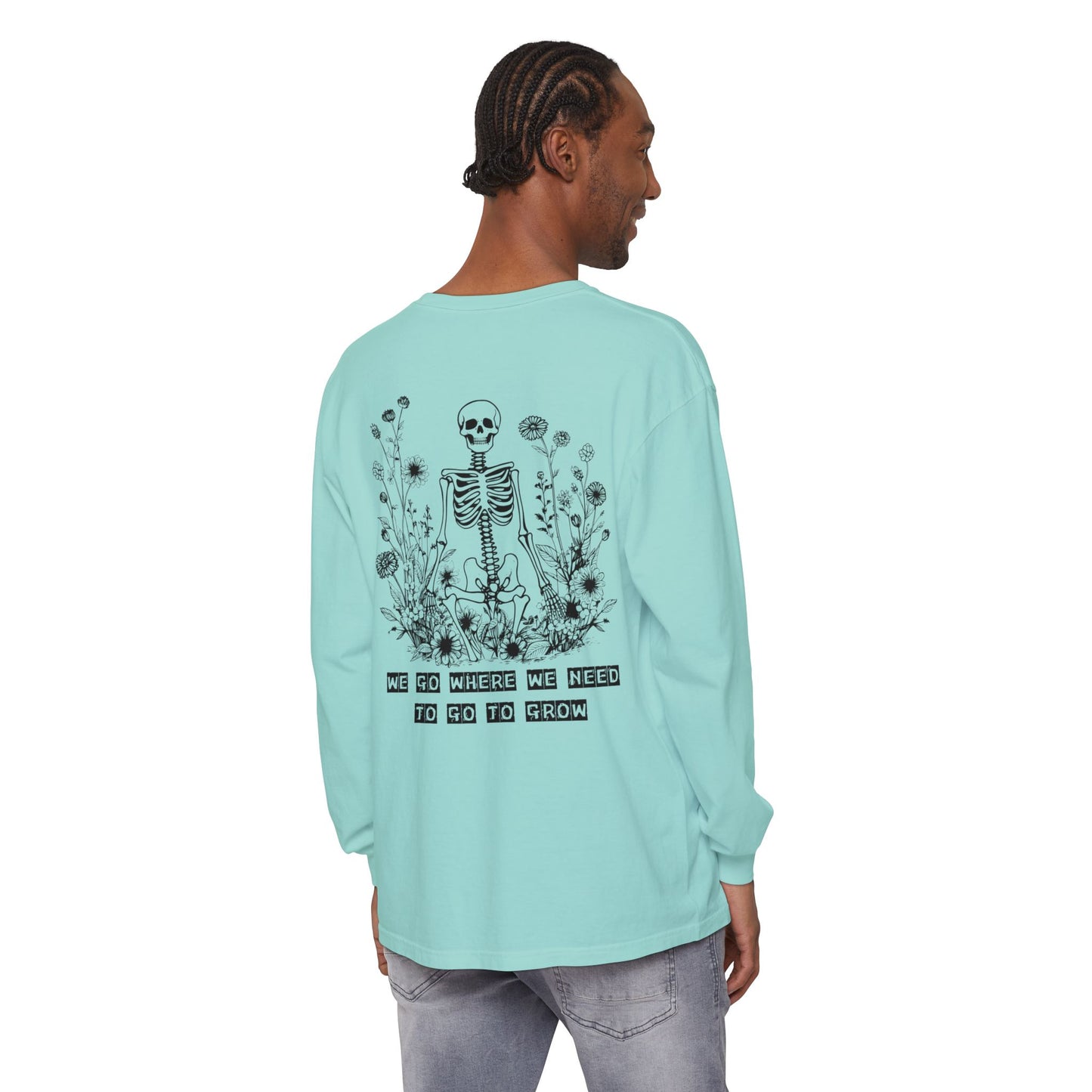 We Go Where We Need To Go To Grow Floral Skeleton T Shirt Long Sleeve (BL)