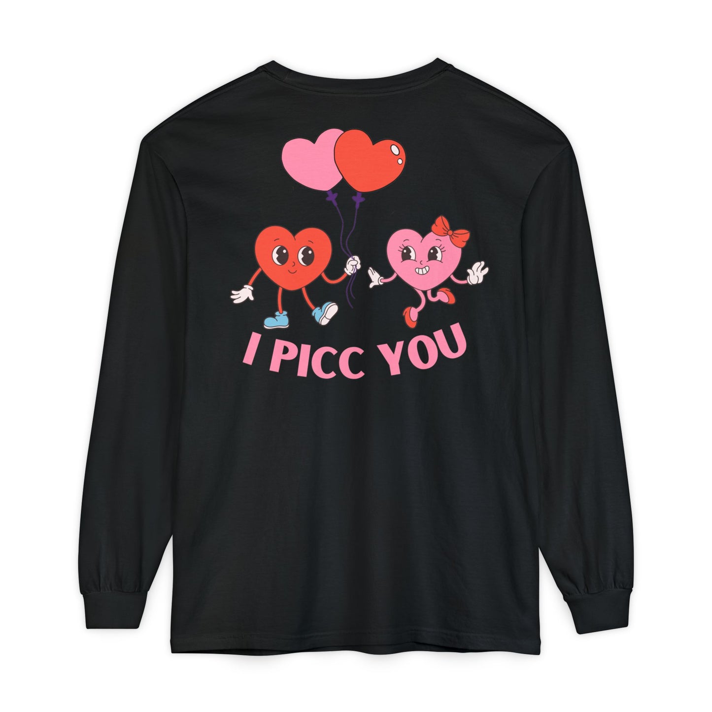 VASCULAR ACCESS I PICC YOU Valentines Day Long Sleeve T-Shirt