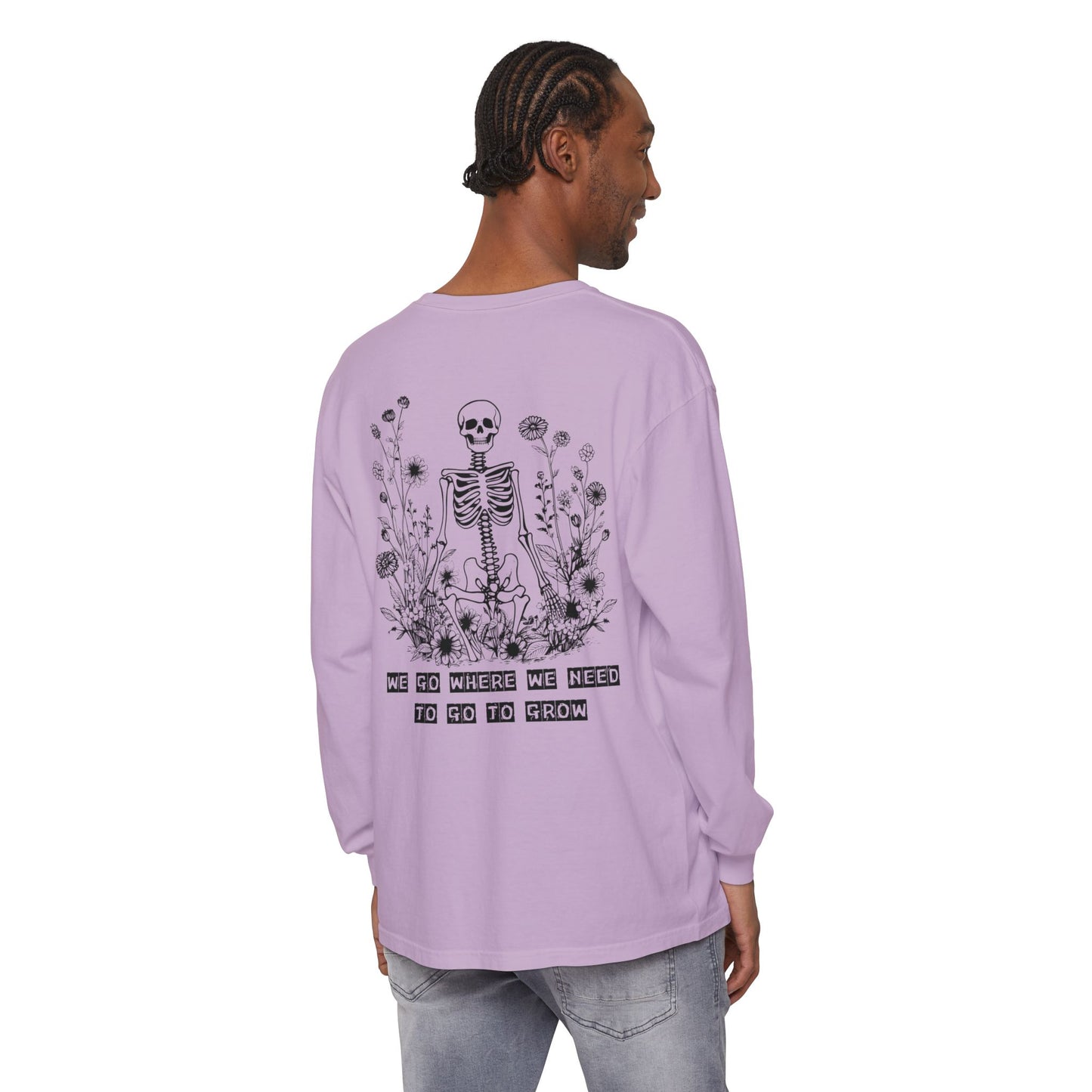 We Go Where We Need To Go To Grow Floral Skeleton T Shirt Long Sleeve (BL)